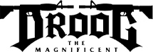 DROOG THE MAGNIFICENT ドルーグザマグニフィセント